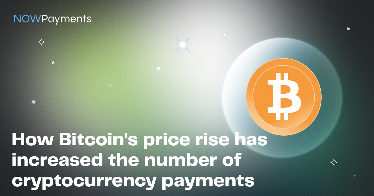 How Bitcoin's price rise has increased the number of cryptocurrency payments